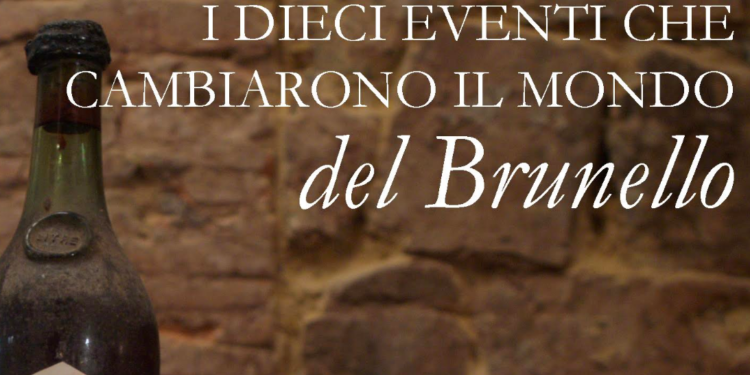 I dieci eventi che cambiarono il mondo del Brunello di Montalcino
